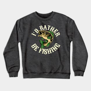 I'd Rather Be Fishing Funny Quote Crewneck Sweatshirt